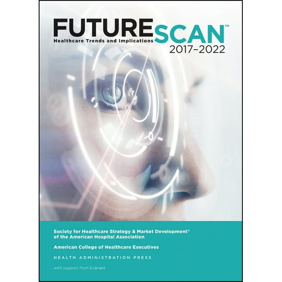 Futurescan 2017: Healthcare Trends and Implications 2017-2022 (Paperback)