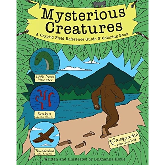 Mysterious Creatures: A Cryptid Coloring Book and Field Reference Guide including Sasquatch (Bigfoot) and The Loch Ness Monster