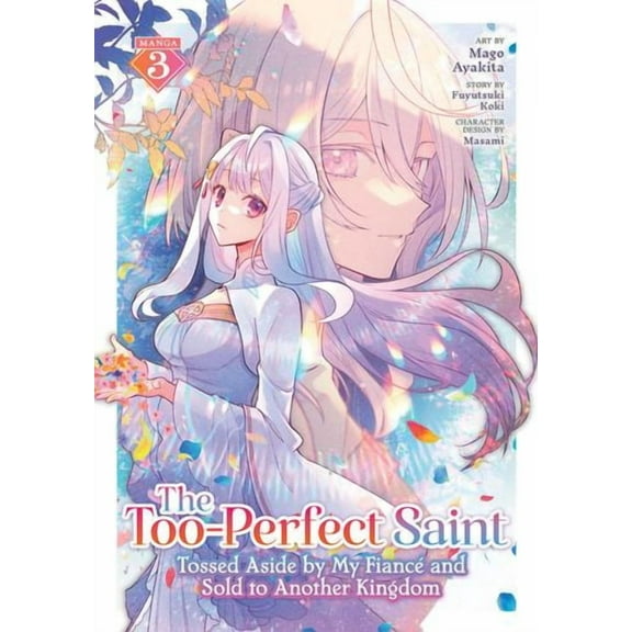 The Too-Perfect Saint: Tossed Aside by My Fianc and Sold to Another Kingdom (Manga) Vol. 3