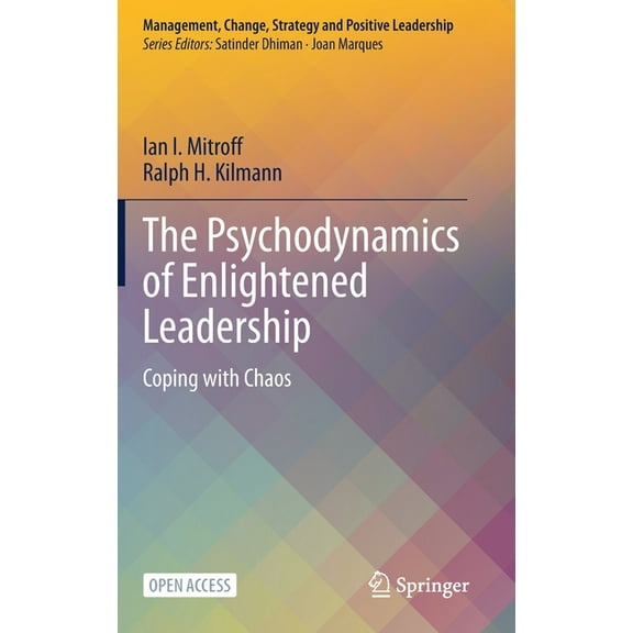 Management, Change, Strategy and Positiv The Psychodynamics of Enlightened Leadership: Coping with Chaos, (Hardcover)