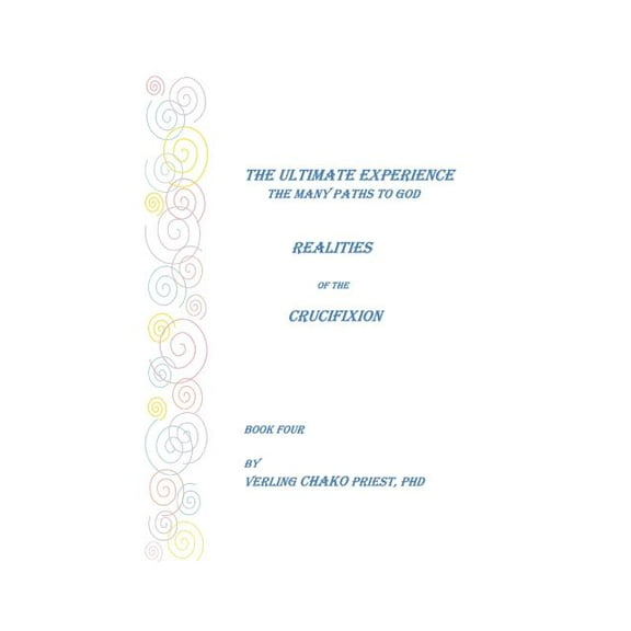 The Ultimate Experience: The Many Paths to God, Realities of the Crucifixion, Book Four