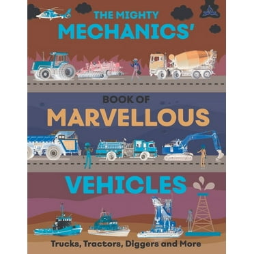 The Mighty Mechanics The Mighty Mechanics&apos; Guide to Marvelous Vehicles: Trucks, Tractors, Diggers, and More, (Paperback)