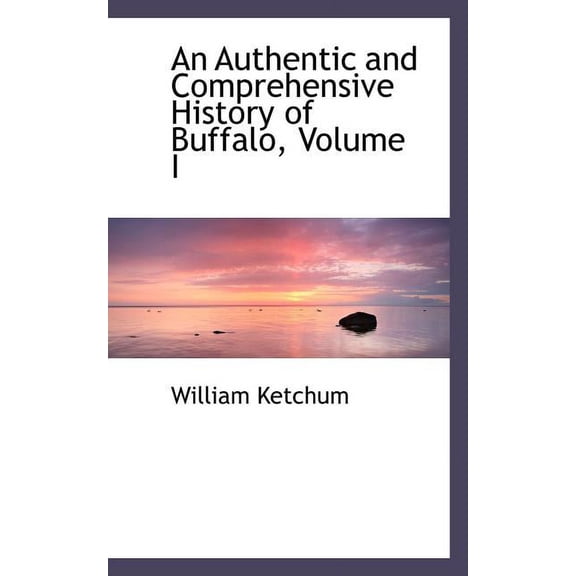 An Authentic and Comprehensive History of Buffalo, Volume I (Paperback)