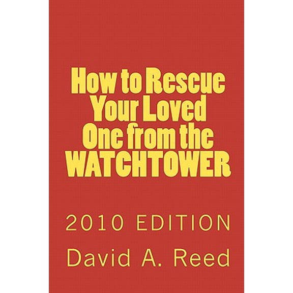 How to Rescue Your Loved One from the Watchtower: 2010 Edition