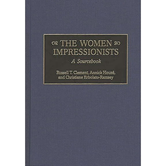 Art Of... The Women Impressionists: A Sourcebook, (Hardcover)