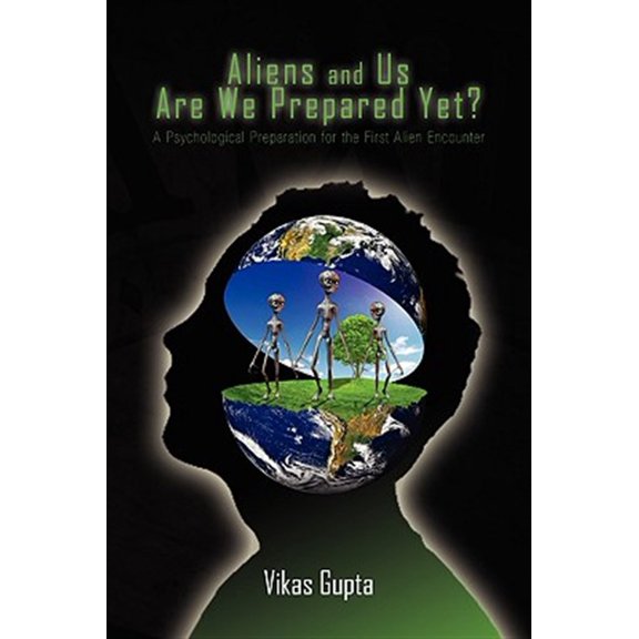 Pre-Owned Aliens and Us Are We Prepared Yet? : A Psychological Preparation for the First Alien Encounter