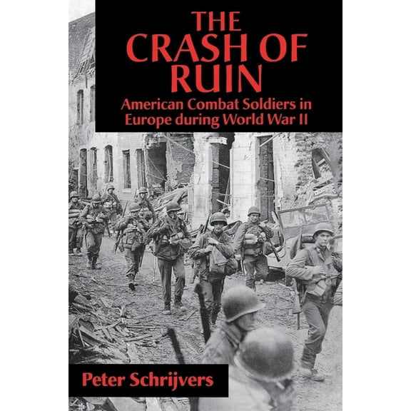 The Crash of Ruin: American Combat Soldiers in Europe During World War II, (Paperback)