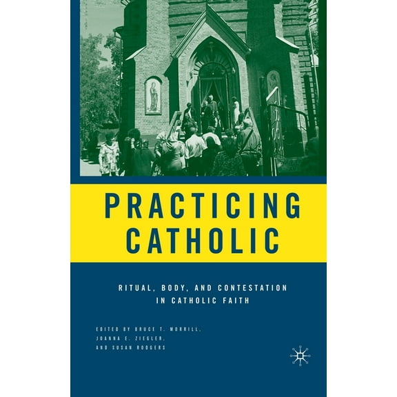 Practicing Catholic: Ritual, Body, and Contestation in Catholic Faith, (Paperback)