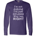 thumbnail image 3 of Inktastic I'm Not Arguing, I'm Just Explaining Why I'm Right Long Sleeve T-Shirt, 3 of 5