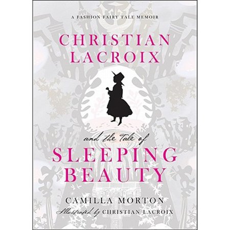 Christian LaCroix and the Tale of Sleeping Beauty: A Fashion Fairy Tale Memoir, Used [Hardcover]