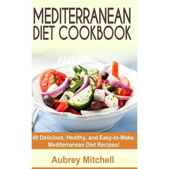 Mediterranean Diet Cookbook: 40 Delicious, Healthy, and Easy-to-Make Mediterranean Diet Recipes (Paperback)