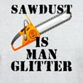thumbnail image 3 of CafePress - Sawdust Is Man Glitter T Shirt - Men's Classic Graphic T-Shirt, 3 of 4