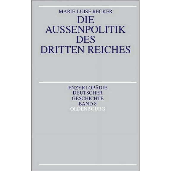 EnzyklopÃ¤die Deutscher Geschichte Die AuÃenpolitik des Dritten Reiches, Book 8, (Hardcover)