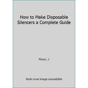How to Make Disposable Silencers a Complete Guide, Used [Paperback]