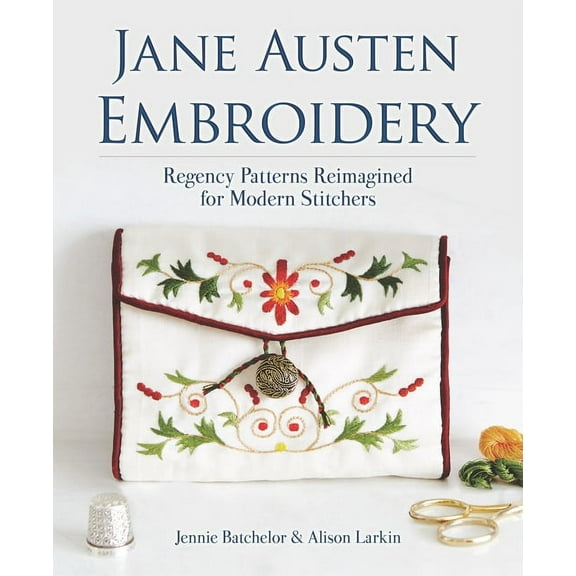 Dover Crafts: Embroidery & Needlepoint Jane Austen Embroidery: Regency Patterns Reimagined for Modern Stitchers, (Paperback)