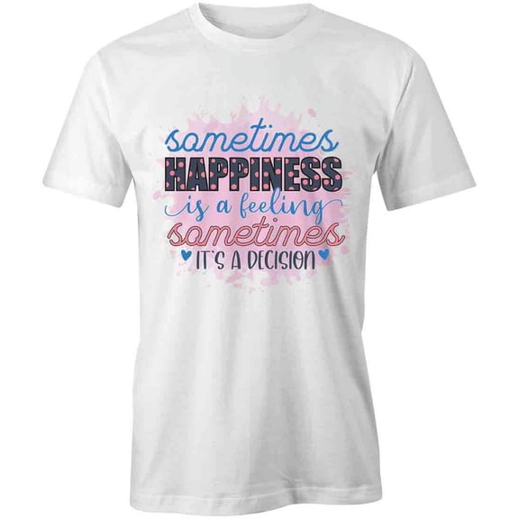 Sometimes Happiness Is T-Shirt | Positive Vibes White Tee Gift