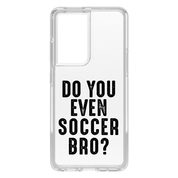 DistinctInk Clear Shockproof Hybrid Case for Galaxy S21 ULTRA 5G (6.8" Screen) - TPU Bumper Acrylic Back Tempered Glass Screen Protector - Do You Even Soccer Bro?