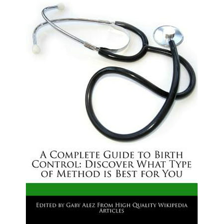 A Complete Guide to Birth Control : Discover What Type of Method Is Best for (Best Diaphragm Birth Control)