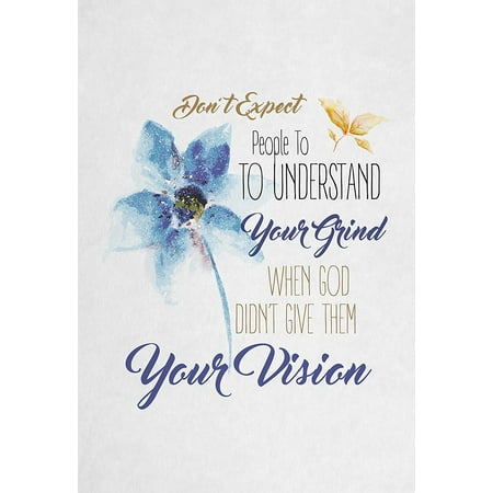 Don't Expect People To Understand Your Grind When God Didn�t Give Them Your Vision Quote Sparkly Floral Flower Inspirational Motivational