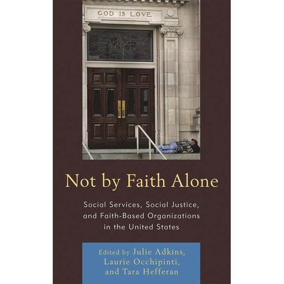 Not by Faith Alone: Social Services, Social Justice, and Faith-Based Organizations in the United States, (Hardcover)