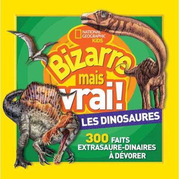 Pre-Owned National Geographic Kids: Bizarre Mais Vrai! Les Dinosaures (Paperback) 1443181609 9781443181600
