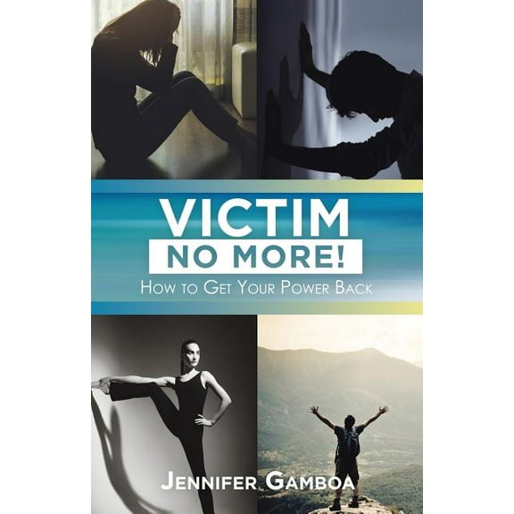 Victim No More!: How to Get Your Power Back (Paperback) by Jennifer Gamboa