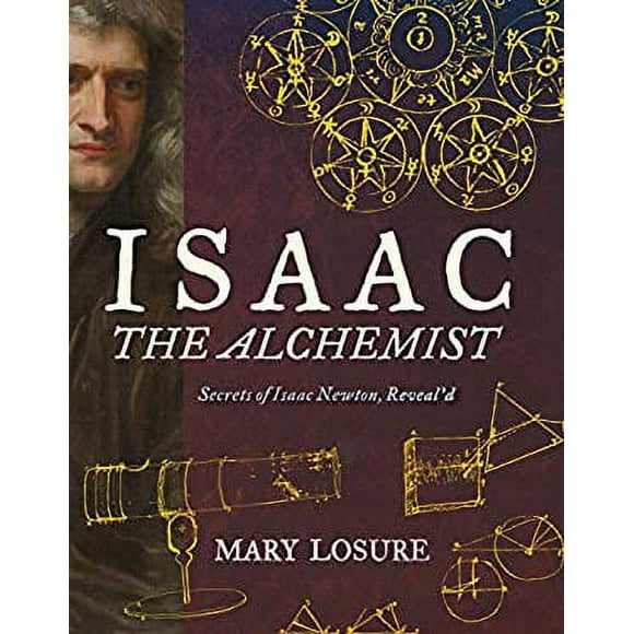 Isaac the Alchemist: Secrets of Isaac Newton, Reveal'd 9780763670634 Used / Pre-owned