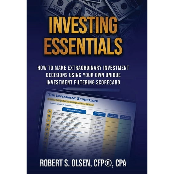 Investing Essentials: How To Make Extraordinary Investment Decisions Using Your Own Unique Investment Filtering Scorecar, (Hardcover)