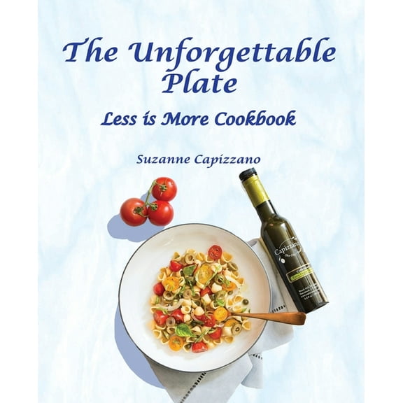 The Unforgettable Plate: Less is More Cookbook, (Paperback)