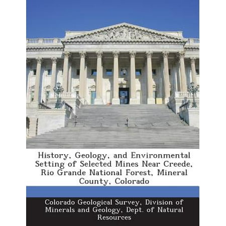 History, Geology, and Environmental Setting of Selected Mines Near Creede, Rio Grande National Forest, Mineral County, (Best Geology Schools In Colorado)