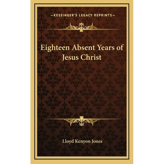 Eighteen Absent Years of Jesus Christ, (Hardcover)