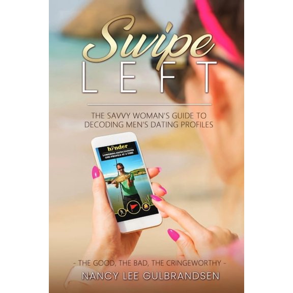 Swipe Left: The Savvy Woman's Guide To Decoding Men's Dating Profiles, (Paperback)