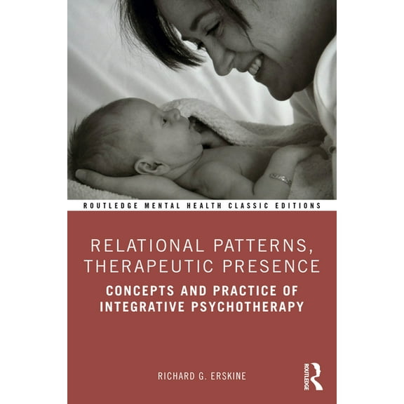 Routledge Mental Health Classic Editions Relational Patterns, Therapeutic Presence: Concepts and Practice of Integrative Psychotherapy, (Paperback)