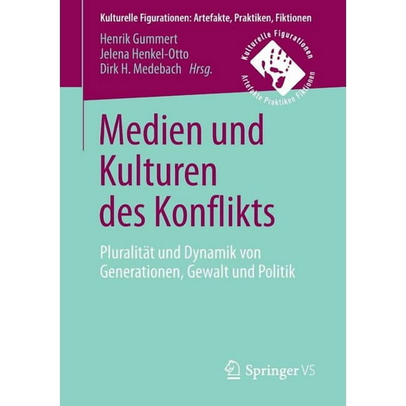 Kulturelle Figurationen: Artefakte, Prak Medien Und Kulturen Des Konflikts: PluralitÃ¤t Und Dynamik Von Generationen, Gewalt Und Politik, (Paperback)
