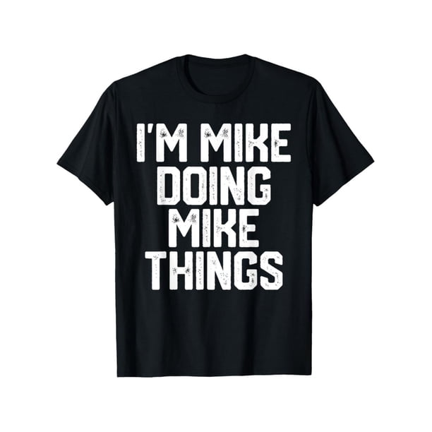 Funny Mike Things T-Shirt - Father's Gift for Dads Named Mike - Humor Apparel Man Top graphic tees men gifts Tropical Natural