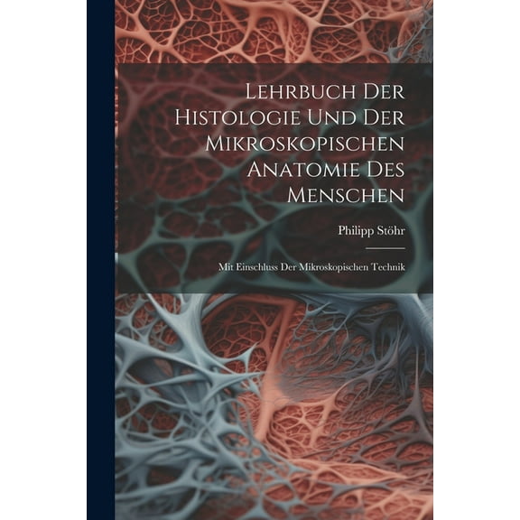 Lehrbuch Der Histologie Und Der Mikroskopischen Anatomie Des Menschen: Mit Einschluss Der Mikroskopischen Technik (Paperback)
