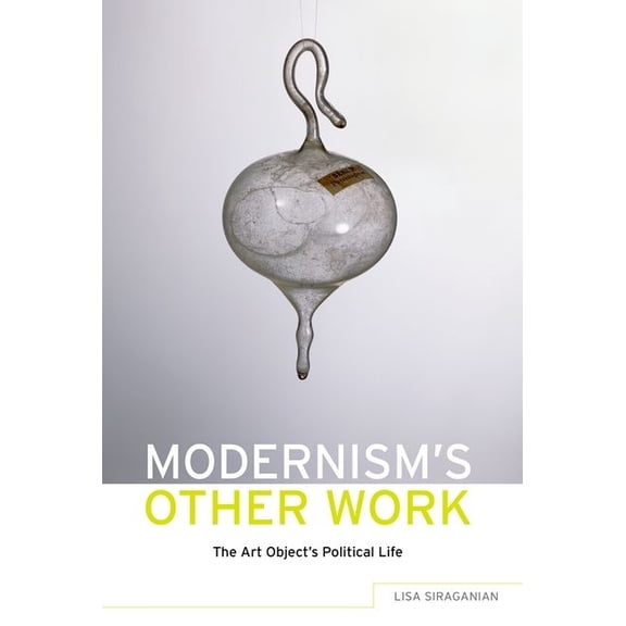 Modernism's Other Work: The Art Object's Political Life, (Paperback)