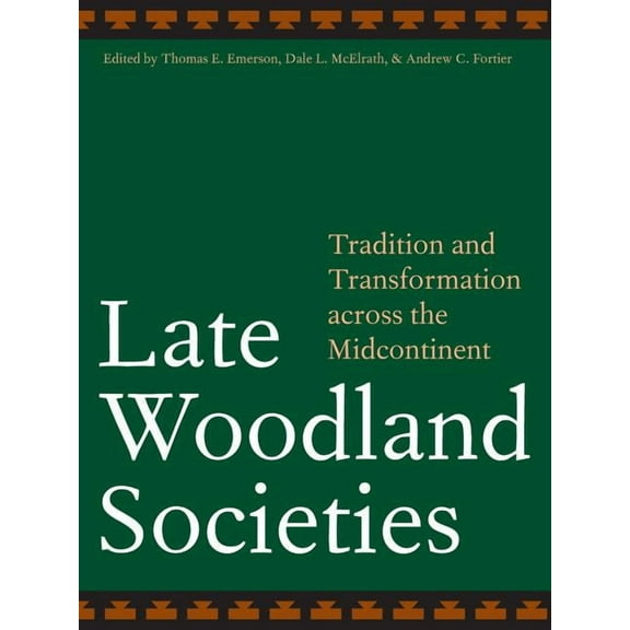 Late Woodland Societies: Tradition and Transformation Across the Midcontinent, (Paperback)