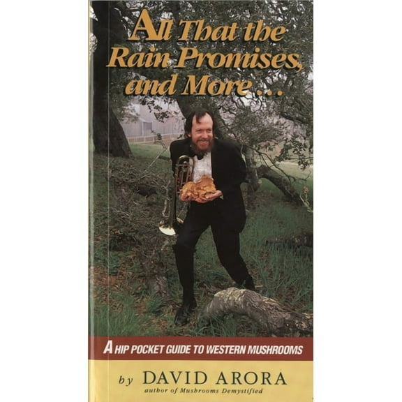 All That the Rain Promises and More: A Hip Pocket Guide to Western Mushrooms, (Paperback)