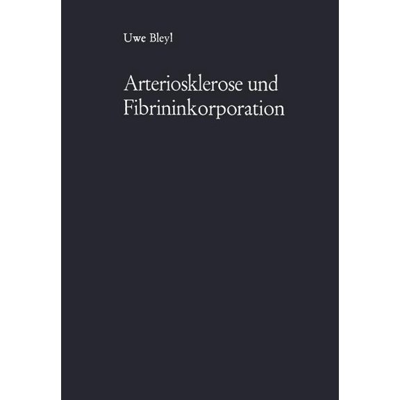Arteriosklerose Und Fibrininkorporation: Untersuchungen Zur Pathogenese Der Aortensklerose, (Paperback)
