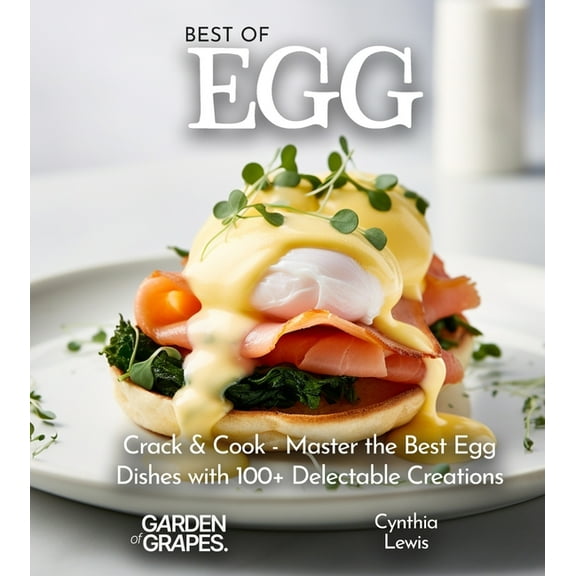 Best of Best of Eggs Cookbook: Crack & Cook - Master the Best Egg Dishes with 100  Delectable Creations, Pictures Included, (Paperback)