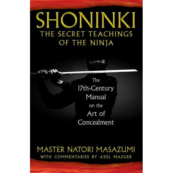 Shoninki: The Secret Teachings of the Ninja: The 17th-Century Manual on the Art of Concealment, (Hardcover)