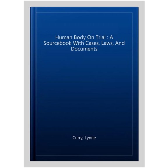 Pre-Owned On Trial Series: The Human Body on Trial : A Sourcebook with Cases, Laws, and Documents (Paperback)