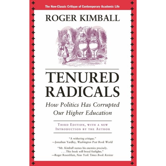 Tenured Radicals: How Politics Has Corrupted Our Higher Education, (Paperback)