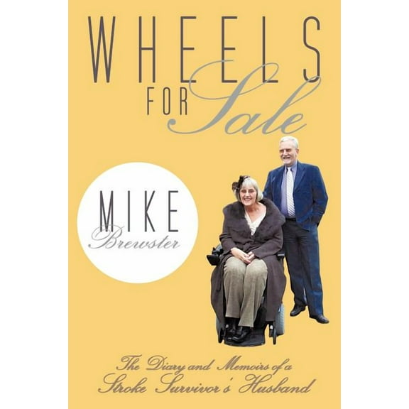 Wheels for Sale: The Diary and Memoirs of a Stroke Survivor's Husband., (Paperback)