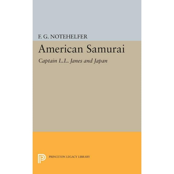 Princeton Legacy Library American Samurai: Captain L.L. Janes and Japan, Book 400, (Paperback)