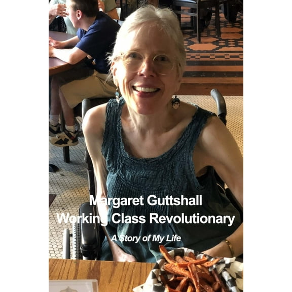 Margaret Guttshall Working Class Revolutionary: A Story of My Life, (Paperback)