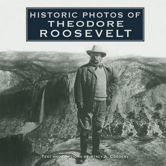 Historic Photos Historic Photos of Theodore Roosevelt, (Hardcover)