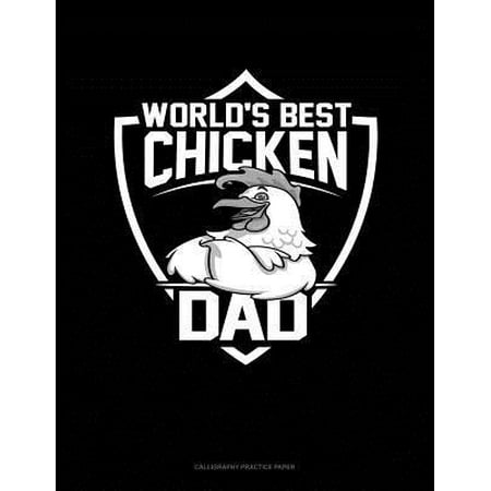 World's Best Chicken Dad: Calligraphy Practice Paper (Best Tasting Chicken In The World)