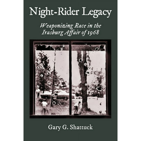 Night-Rider Legacy: Weaponizing Race in the Irasburg Affair of 1968 (Paperback) by Gary G Shattuck